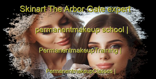 Skinart The Arbor Gate expert permanentmakeup school | PermanentmakeupTraining | PermanentmakeupClasses | SkinartTraining-United States